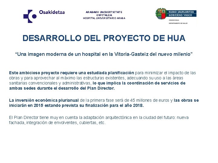 ARABAKO UNIBERTSITATE OSPITALEA HOSPITAL UNIVERSITARIO ARABA DESARROLLO DEL PROYECTO DE HUA “Una imagen moderna