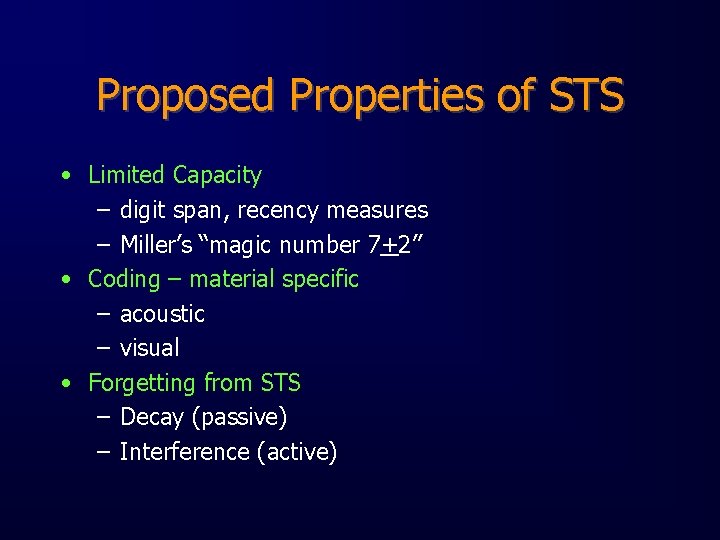 Proposed Properties of STS • Limited Capacity – digit span, recency measures – Miller’s
