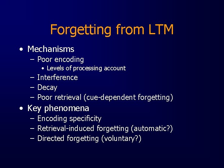 Forgetting from LTM • Mechanisms – Poor encoding • Levels of processing account –