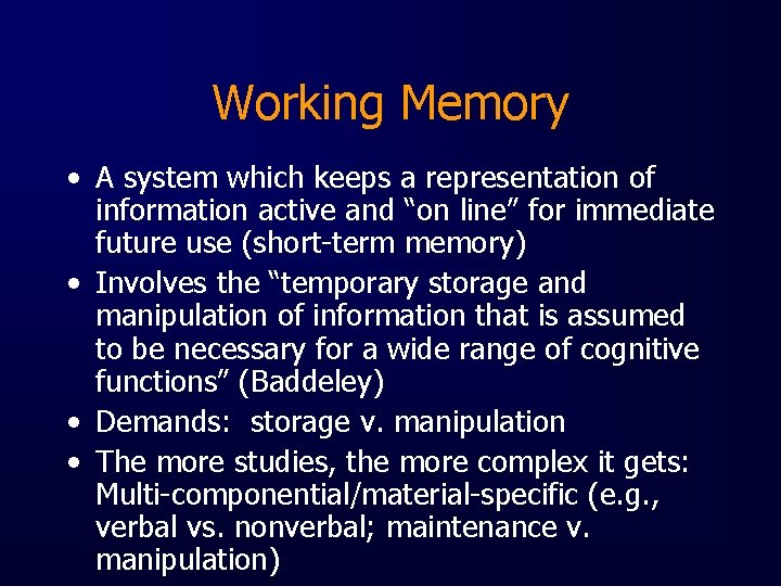 Working Memory • A system which keeps a representation of information active and “on