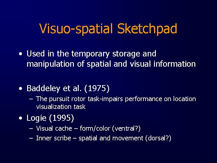 Visuo-spatial Sketchpad • Used in the temporary storage and manipulation of spatial and visual