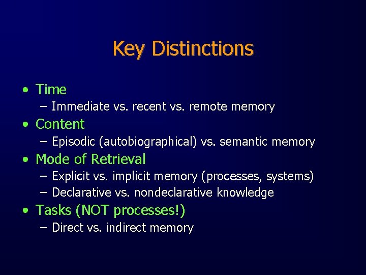 Key Distinctions • Time – Immediate vs. recent vs. remote memory • Content –