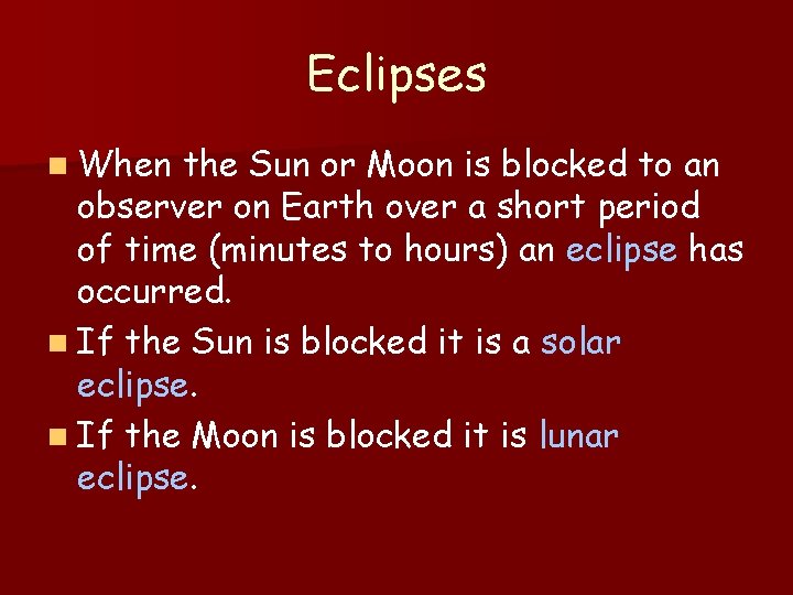 Eclipses n When the Sun or Moon is blocked to an observer on Earth Eclipses n When the Sun or Moon is blocked to an observer on Earth