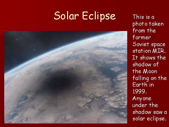 Solar Eclipse This is a photo taken from the former Soviet space station MIR. Solar Eclipse This is a photo taken from the former Soviet space station MIR.
