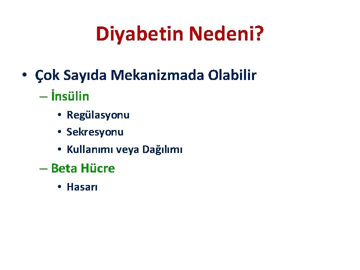 Diyabetin Nedeni? • Çok Sayıda Mekanizmada Olabilir – İnsülin • Regülasyonu • Sekresyonu •