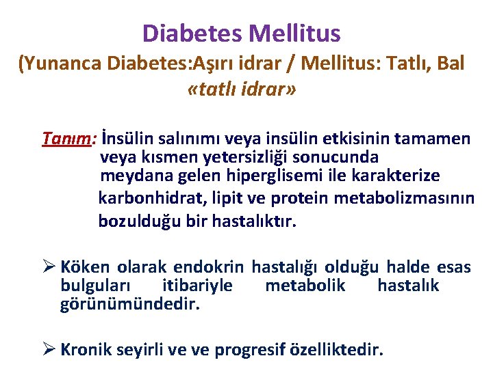 Diabetes Mellitus (Yunanca Diabetes: Aşırı idrar / Mellitus: Tatlı, Bal «tatlı idrar» Tanım: İnsülin