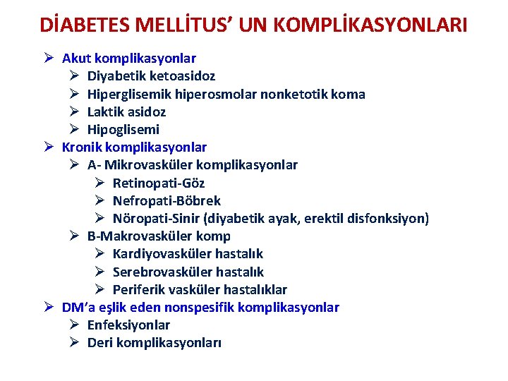 DİABETES MELLİTUS’ UN KOMPLİKASYONLARI Ø Akut komplikasyonlar Ø Diyabetik ketoasidoz Ø Hiperglisemik hiperosmolar nonketotik