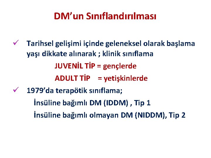 DM’un Sınıflandırılması ü Tarihsel gelişimi içinde geleneksel olarak başlama yaşı dikkate alınarak ; klinik
