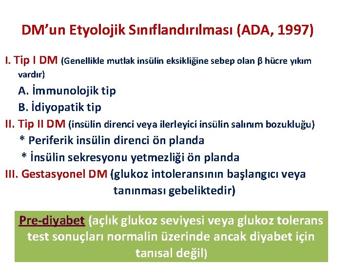 DM’un Etyolojik Sınıflandırılması (ADA, 1997) I. Tip I DM (Genellikle mutlak insülin eksikliğine sebep