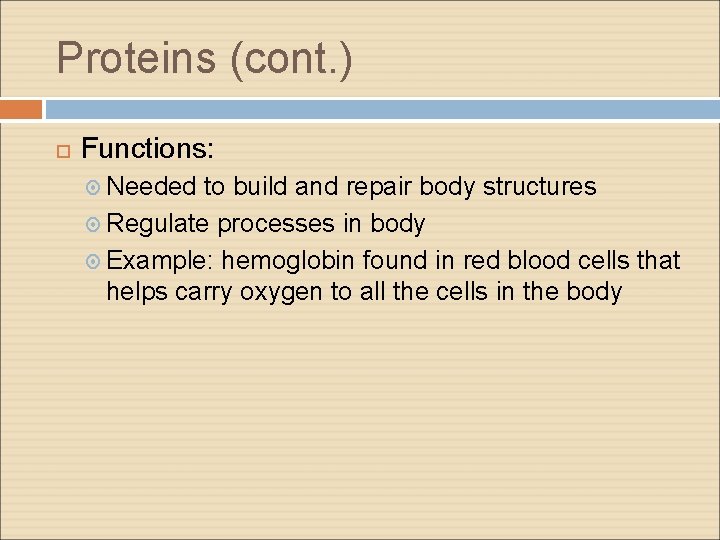 Proteins (cont. ) Functions: Needed to build and repair body structures Regulate processes in