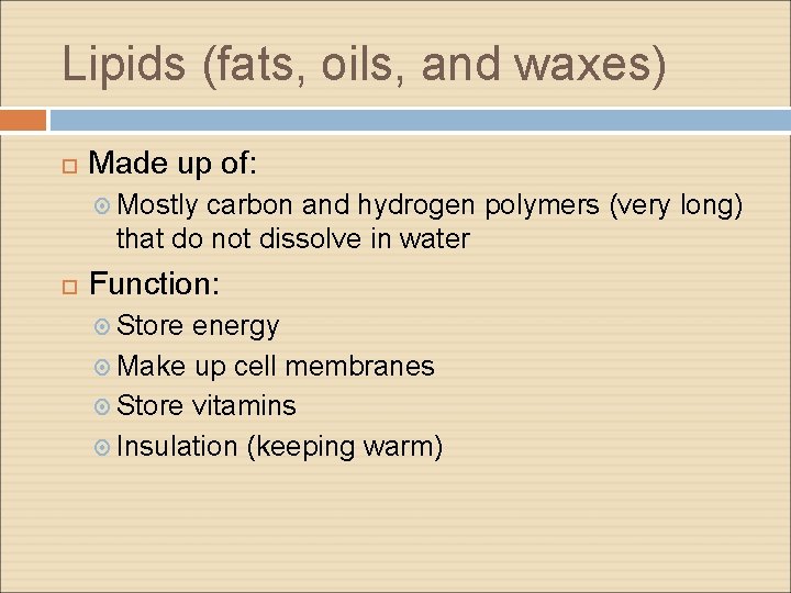 Lipids (fats, oils, and waxes) Made up of: Mostly carbon and hydrogen polymers (very