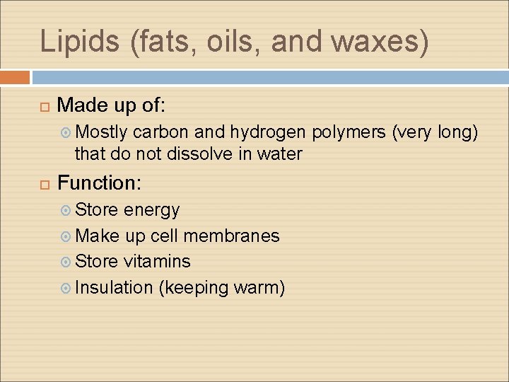 Lipids (fats, oils, and waxes) Made up of: Mostly carbon and hydrogen polymers (very Lipids (fats, oils, and waxes) Made up of: Mostly carbon and hydrogen polymers (very