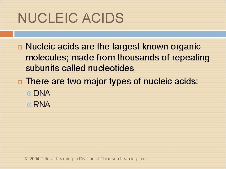 NUCLEIC ACIDS Nucleic acids are the largest known organic molecules; made from thousands of NUCLEIC ACIDS Nucleic acids are the largest known organic molecules; made from thousands of