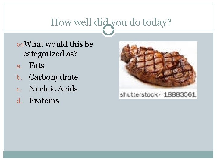 How well did you do today? What would this be categorized as? a. Fats How well did you do today? What would this be categorized as? a. Fats