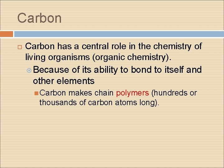 Carbon has a central role in the chemistry of living organisms (organic chemistry). Because Carbon has a central role in the chemistry of living organisms (organic chemistry). Because