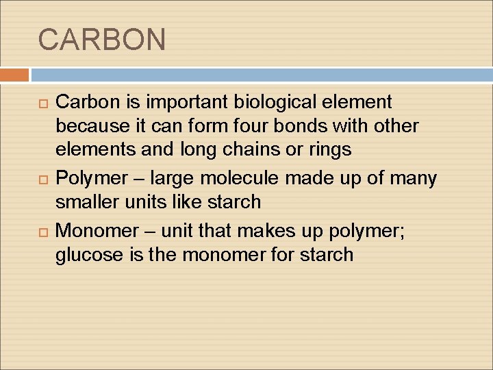 CARBON Carbon is important biological element because it can form four bonds with other CARBON Carbon is important biological element because it can form four bonds with other