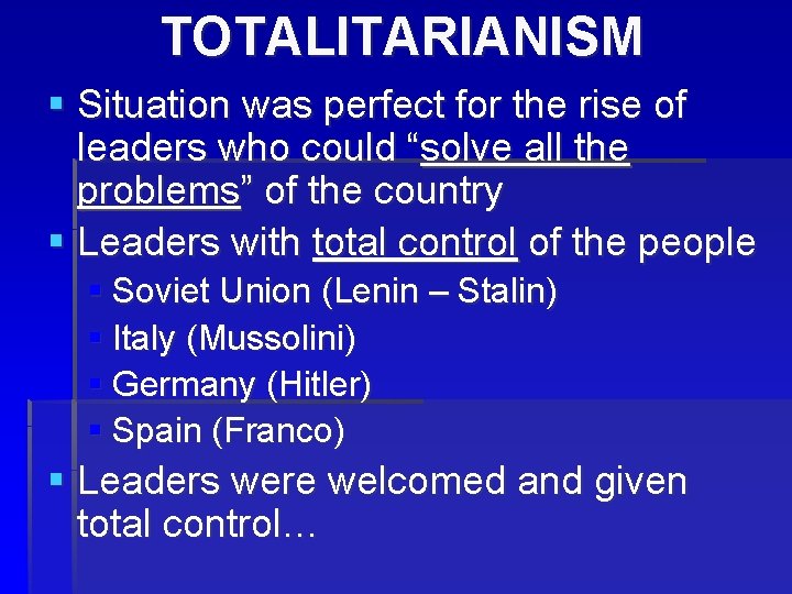 TOTALITARIANISM § Situation was perfect for the rise of leaders who could “solve all