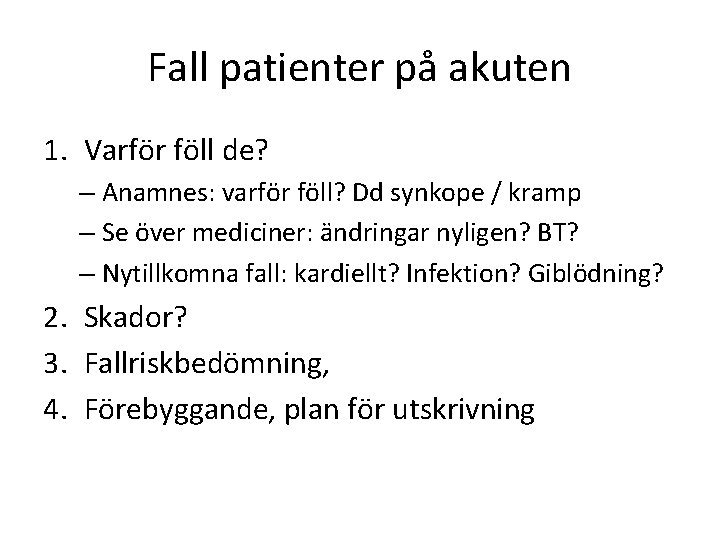 Fall patienter på akuten 1. Varför föll de? – Anamnes: varför föll? Dd synkope Fall patienter på akuten 1. Varför föll de? – Anamnes: varför föll? Dd synkope