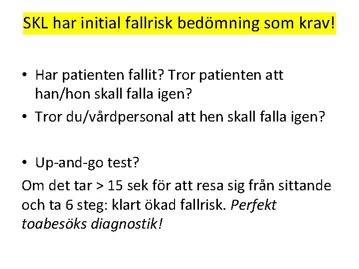 SKL har initial fallrisk bedömning som krav! • Har patienten fallit? Tror patienten att SKL har initial fallrisk bedömning som krav! • Har patienten fallit? Tror patienten att