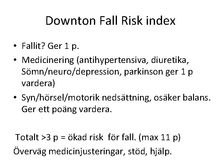 Downton Fall Risk index • Fallit? Ger 1 p. • Medicinering (antihypertensiva, diuretika, Sömn/neuro/depression, Downton Fall Risk index • Fallit? Ger 1 p. • Medicinering (antihypertensiva, diuretika, Sömn/neuro/depression,
