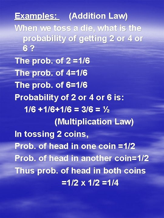 Examples: (Addition Law) When we toss a die, what is the probability of getting