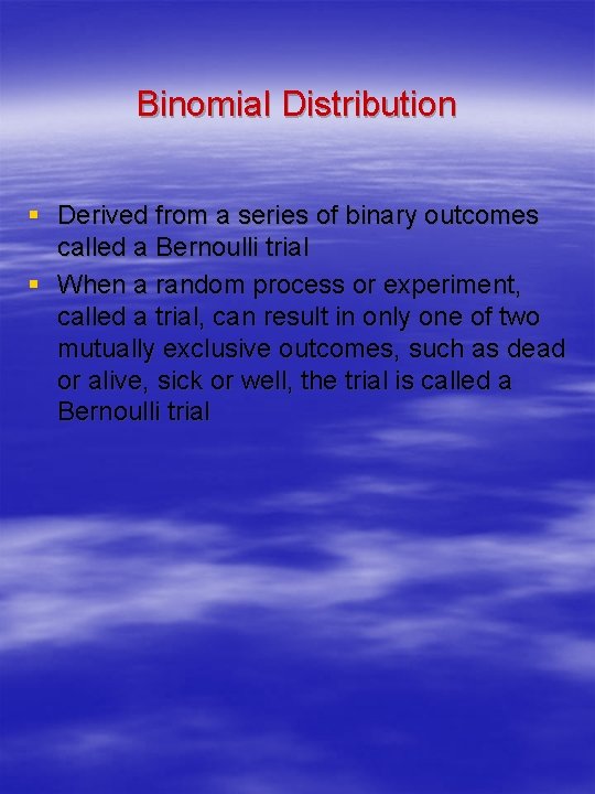 Binomial Distribution § Derived from a series of binary outcomes called a Bernoulli trial