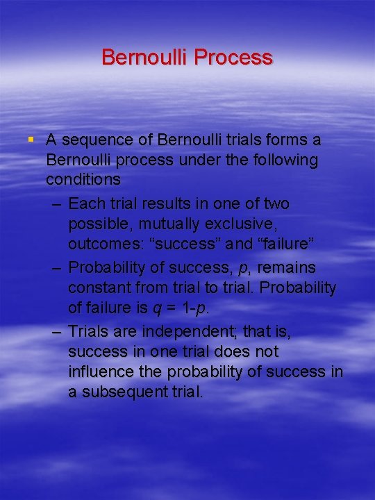 Bernoulli Process § A sequence of Bernoulli trials forms a Bernoulli process under the