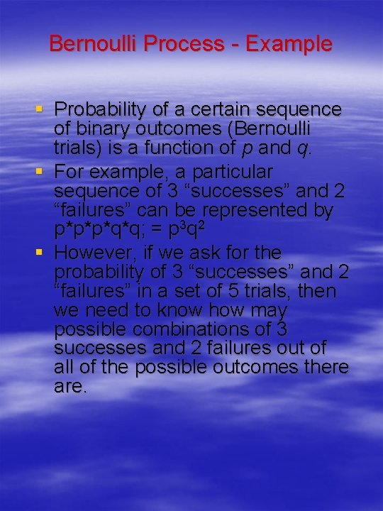 Bernoulli Process - Example § Probability of a certain sequence of binary outcomes (Bernoulli