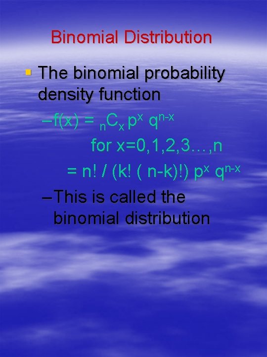 Binomial Distribution § The binomial probability density function – f(x) = n. Cx px