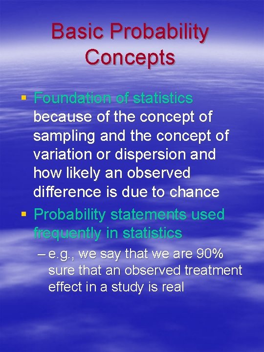 Basic Probability Concepts § Foundation of statistics because of the concept of sampling and