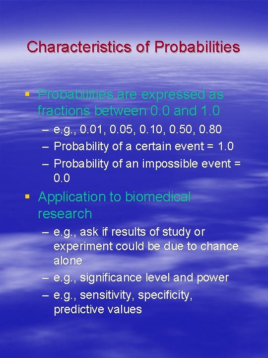 Characteristics of Probabilities § Probabilities are expressed as fractions between 0. 0 and 1.