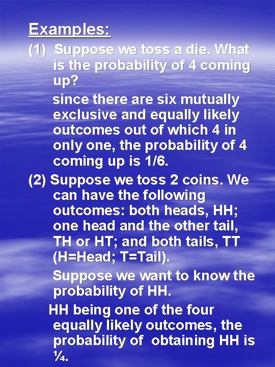 Examples: (1) Suppose we toss a die. What is the probability of 4 coming