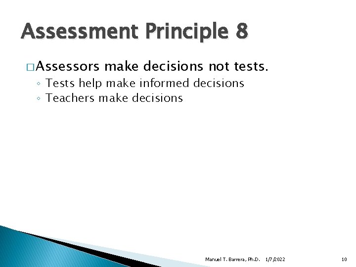 Assessment Principle 8 � Assessors make decisions not tests. ◦ Tests help make informed