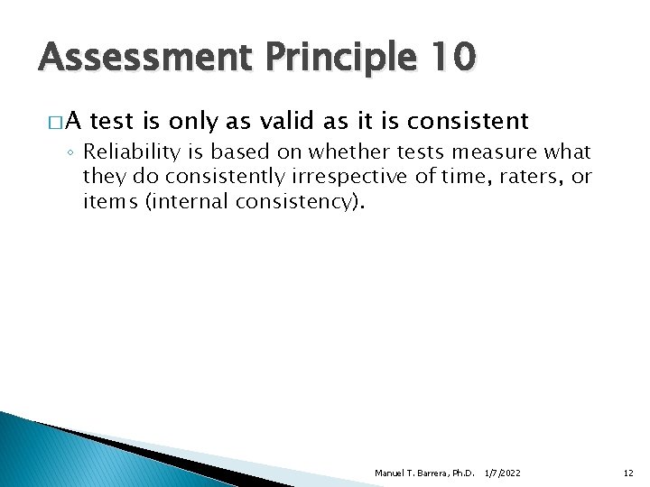 Assessment Principle 10 �A test is only as valid as it is consistent ◦