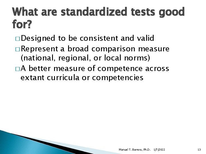 What are standardized tests good for? � Designed to be consistent and valid �