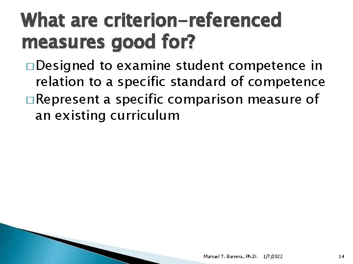 What are criterion-referenced measures good for? � Designed to examine student competence in relation