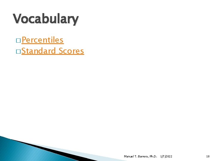 Vocabulary � Percentiles � Standard Scores Manuel T. Barrera, Ph. D. 1/7/2022 18 