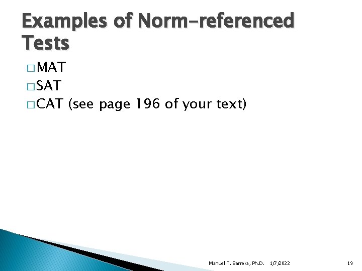 Examples of Norm-referenced Tests � MAT � SAT � CAT (see page 196 of
