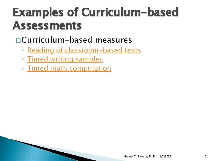 Examples of Curriculum-based Assessments � Curriculum-based measures ◦ Reading of classroom-based texts ◦ Timed