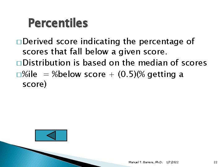 Percentiles � Derived score indicating the percentage of scores that fall below a given