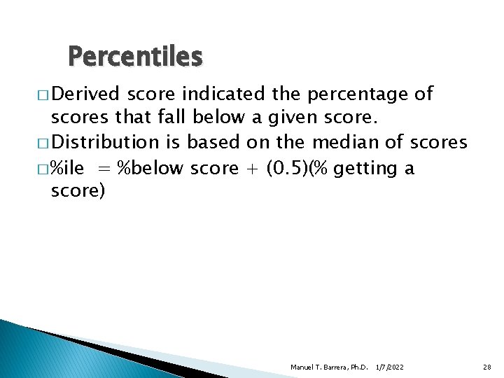 Percentiles � Derived score indicated the percentage of scores that fall below a given