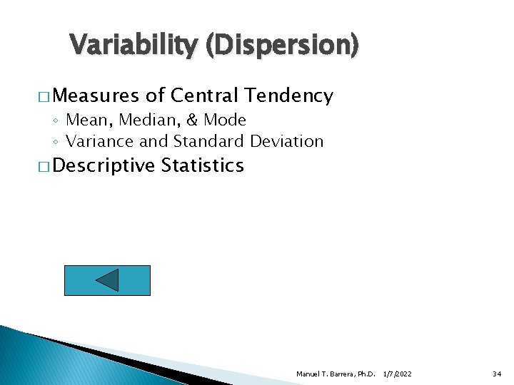Variability (Dispersion) � Measures of Central Tendency ◦ Mean, Median, & Mode ◦ Variance