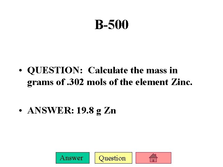 B-500 • QUESTION: Calculate the mass in grams of. 302 mols of the element