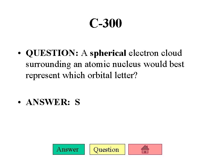 C-300 • QUESTION: A spherical electron cloud surrounding an atomic nucleus would best represent