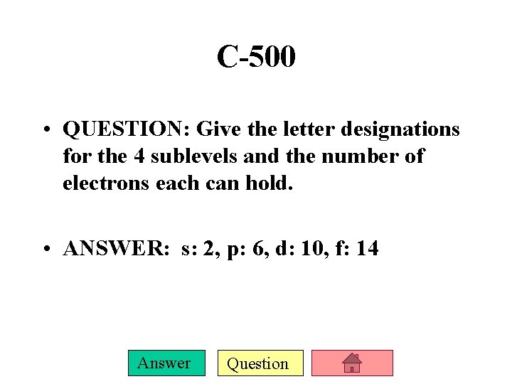 C-500 • QUESTION: Give the letter designations for the 4 sublevels and the number