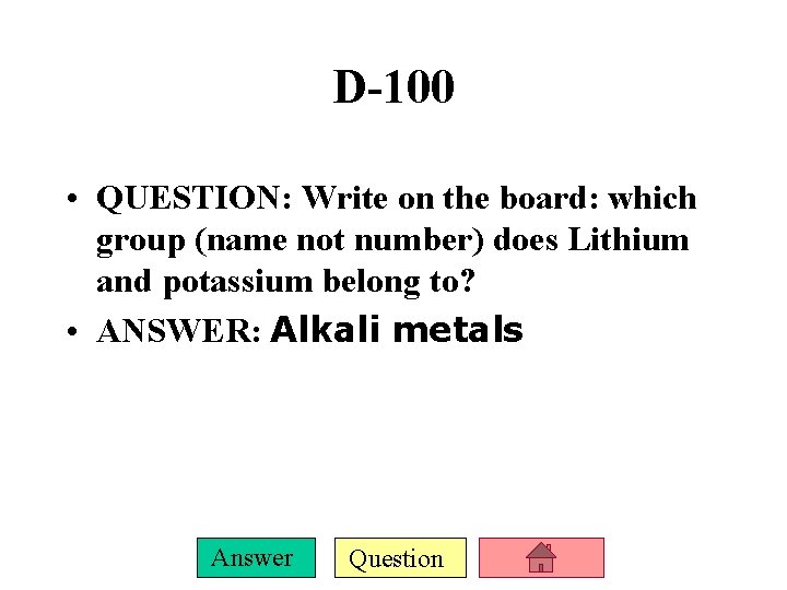 D-100 • QUESTION: Write on the board: which group (name not number) does Lithium