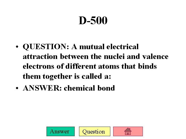 D-500 • QUESTION: A mutual electrical attraction between the nuclei and valence electrons of