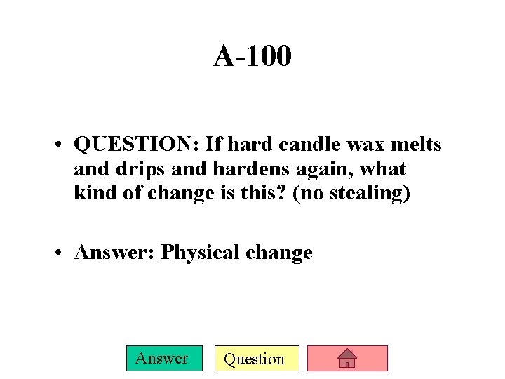 A-100 • QUESTION: If hard candle wax melts and drips and hardens again, what