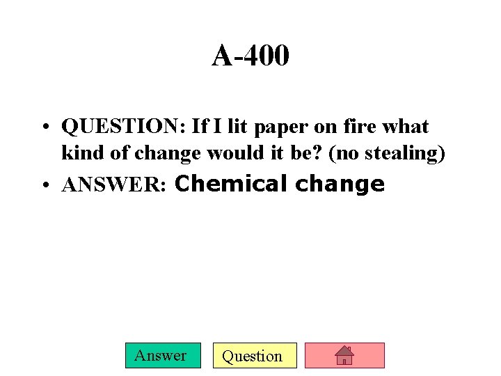 A-400 • QUESTION: If I lit paper on fire what kind of change would