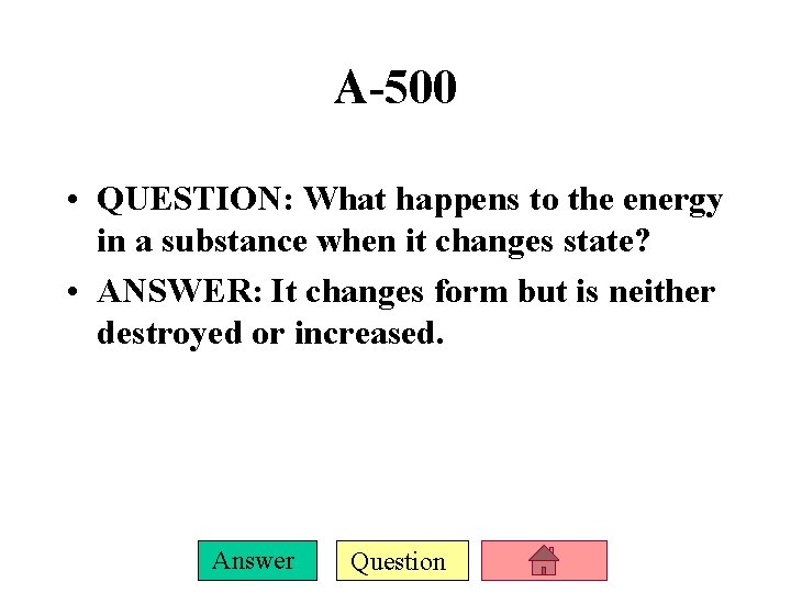 A-500 • QUESTION: What happens to the energy in a substance when it changes